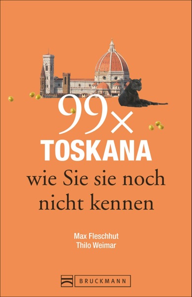 Max Fleschhut: 99xToskana wie Sie sie noch nicht kennen