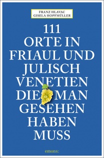 111 Orte in Friaul und Julisch Venetien die man gesehen haben muss
